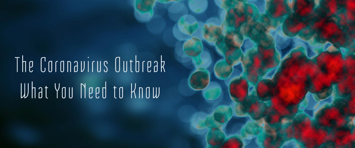The Coronavirus Outbreak &#8211; What You Need to Know